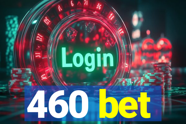 460 bet